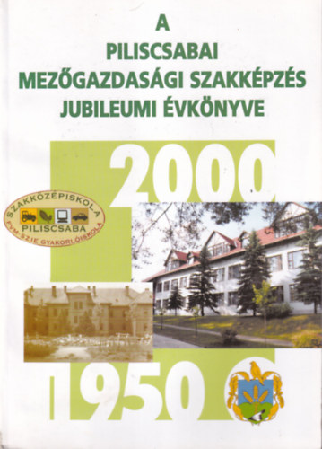 A piliscsabai mezgazdasgi szakkpzs jubileumi vknyve 1950-2000