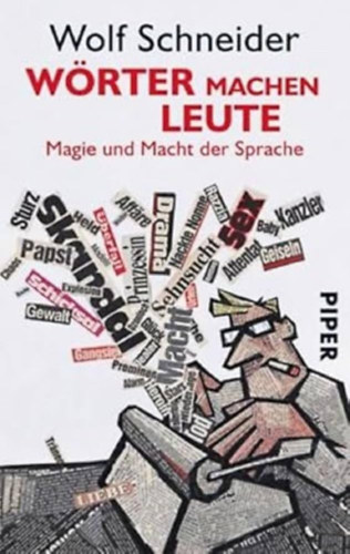 Wolf Schneider - Wrter machen Leute: Magie und Macht der Sprache