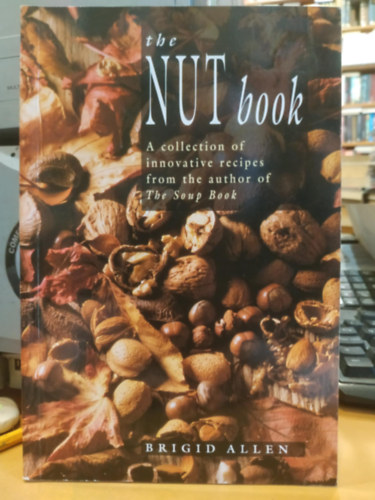 The Nut Book: A collection of innovative recipes from the author of The Soup Book