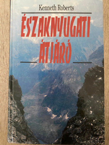 Szerk.: Moharos Éva, Ford.: Szinnai Tivadar Kenneth Roberts - Északnyugati átjáró (Saját képpel)