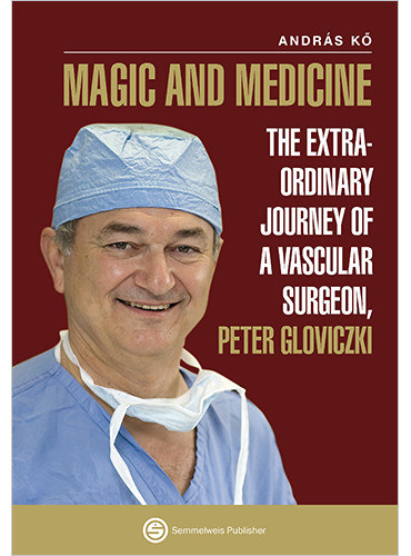 Magic and Medicine (The extraordinary journey of a vascular surgeon, Peter Gloviczki)