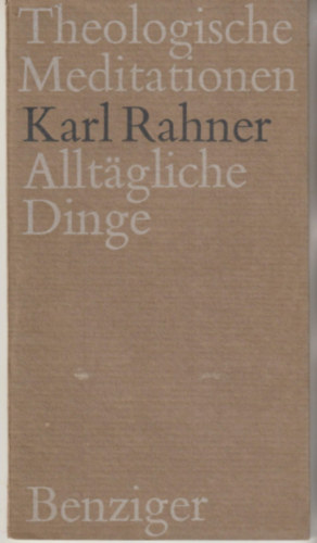 Karl Rahner - Alltgliche Dinge. Theologische Meditationen