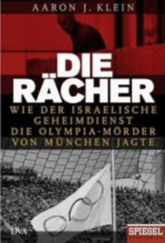 Aaron J. Klein - Die R�cher: Wie der israelische Geheimdienst die Olympia-m�rder von M�nchen jagte ("A Bossz��ll�k: Hogyan �ld�zte az izraeli titkosszolg�lat a m�ncheni olimpiai gyilkosokat" n�met nyelven)
