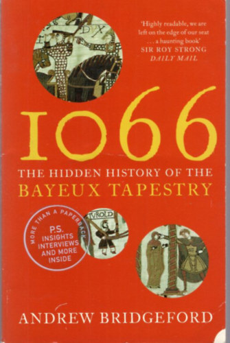 Andrew Bridgeford - 1066 The Hidden History of the Bayeux Tapestry