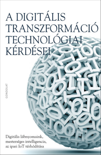 Magyar Gábor szerk. - A digitális transzformáció technológiai kérdései. Digitális lábnyomaink, mesterséges intelligencia az ipari IoT térhódítása