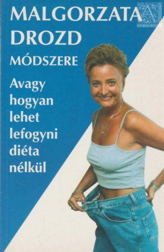 Malgorzata Drozd - Malgorzata Drozd mdszere - avagy, hogyan lehet lefogyni dita nlkl