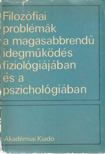 Filozófiai problémák a magasabbrendű idegműködés fiziológiájában és a pszichológiában