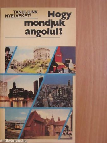 Hogy mondjuk angolul? (EGYSZER�BB BESZ�DHELYZETEK) Magyar  Angol - Tanuljunk nyelveket!