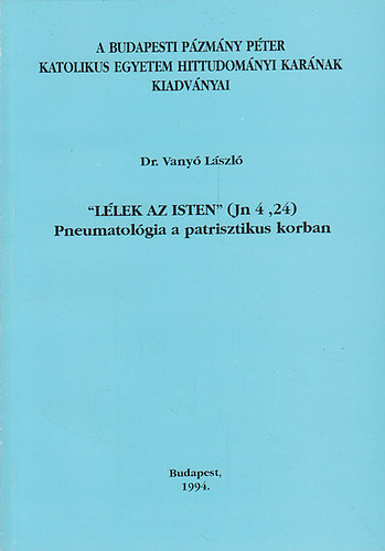 "Llek az Isten" (Jn 4, 24) Pneumatolgia a patrisztikus korban