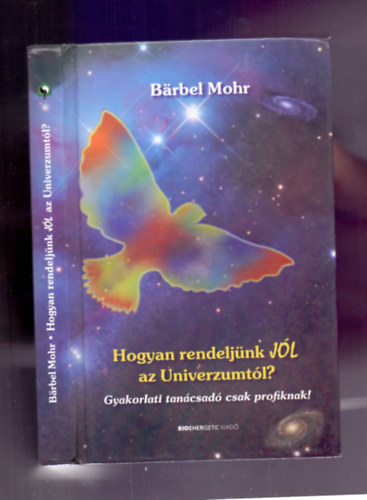 Brbel Mohr - Hogyan rendeljnk JL az Univerzumtl?