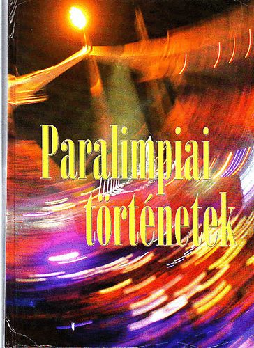 Paralimpiai trtnetek - Hetvent esztend (1929-2004) hazai s nemzetkzi trtnsei