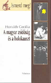 A magyar zsidsg s a holokauszt (Ismerd meg!)