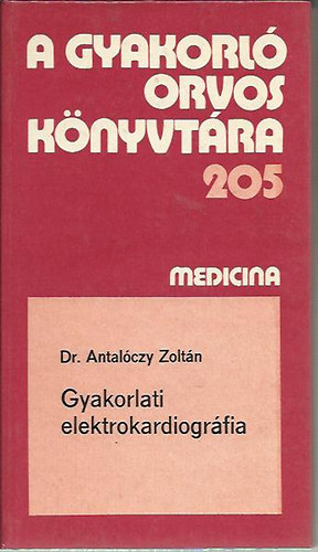 Dr. Antalóczy Zoltán - Gyakorlati elektrokardiográfia