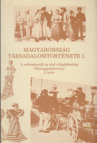 Magyarorszg trsadalomtrtnete I. - A reformkortl az els vilghborig (Szveggyjtemny) 2. ktet
