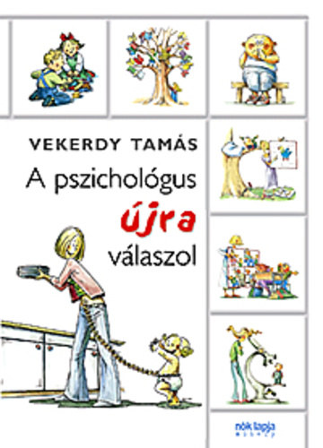 Vekerdy Tamás, Illusztrálta: Szűcs Édua - A pszichológus újra válaszol (Karmol, üt, rúg, harap - Aludj velem! - Menjen-e iskolába? - ,,A szellem dacoló hatalma" - Fiús lányok - lányos fiúk - Az iskola első évei - Erdei iskola? - Mobil - Apaság - Nyíltság és tapintat...
