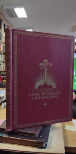 Gerechtigkeit f�r Ungarn! - Trianons Grausame Irrt�mer