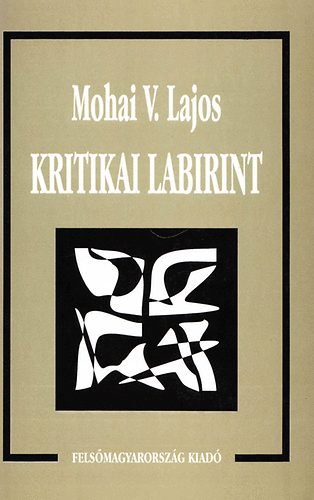 Mohai V. Lajos - Kritikai labirint