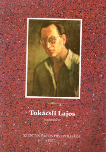 Tokcsli Lajos festmvsz  Szentes vros dszpolgra 1997
