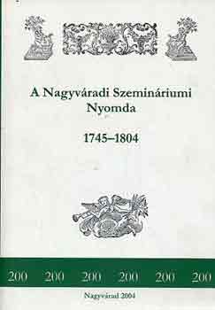 Emdi Andrs - A Nagyvradi Szeminriumi Nyomda 1745-1804