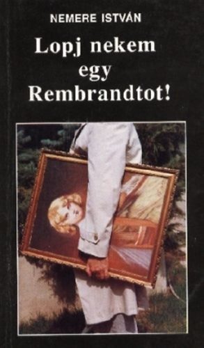 Lopj nekem egy Rembrandtot!