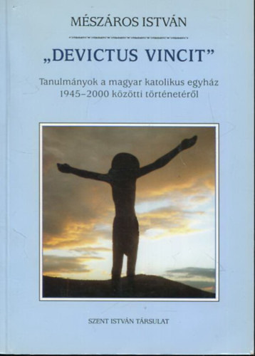 "Devictus Vincit" - Tanulmnyok a magyar katolikus egyhz 1945-2000 kztti trtnetrl