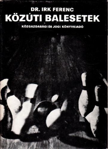 K�z�ti balesetek (T�rv�nyszer�s�gek �s megel�z�s)