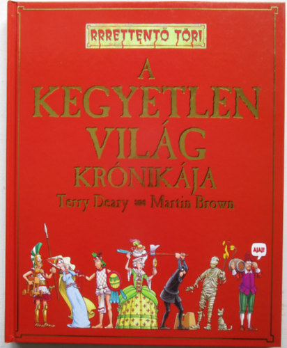Terry Deary; Martin Brown - A kegyetlen vilg krnikja