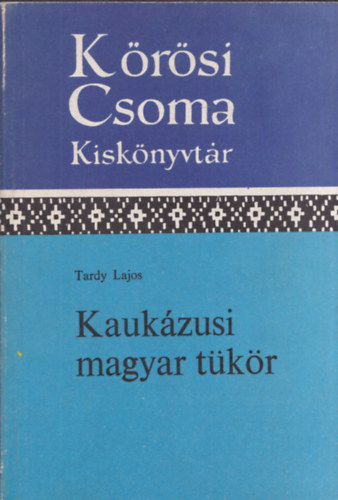 Kaukzusi magyar tkr (Krsi Csoma Kisknyvtr 20)