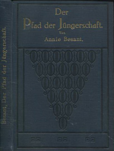 Der Pfad der Jngerschaft. Vier Vortrge gehalten am zwanzigsten Stiftungsfest der theosophischen Gesellschaft zu Adjar Madras, den 27., 28., 29., 30. Dezember 1895.