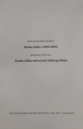 Szab Jlia (1939-2004) - Szab Jlia mveinek bibliogrfija - Klnlenyomat az Ars Hungarica 2004. vi 1. szmbl