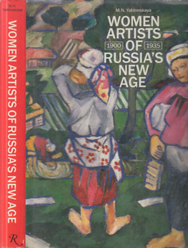 Women Artists of Russia's New Age 1900-1935.