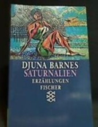 Djuna Barnes - Saturnalien - Erz�hlungen Aus dem Amerikanischen von Karin Kersten