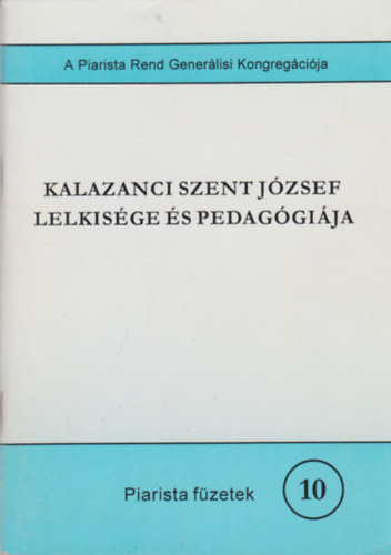 Kalazanci Szent Jzsef lelkisge s pedaggija - piarista fzetek 10.