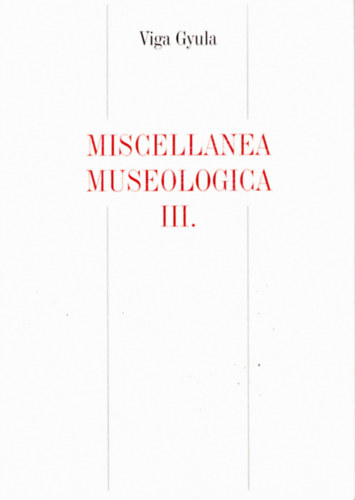 Viga Gyula - Miscellanea museologica III.
