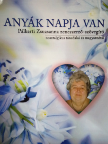 Anyk napja van ( Plkerti Zsuzsanna zeneszerz-szvegr nosztalgikus tncdalai s magyarnti )