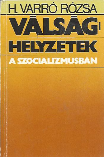H. Varr Rzsa - Vlsghelyzetek a szocializmusban