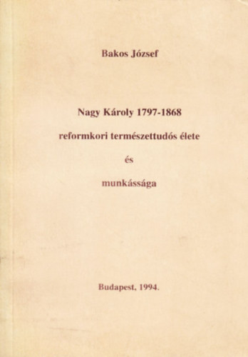 Nagy Kroly (1797-1868) reformkori termszettuds lete s munkssga