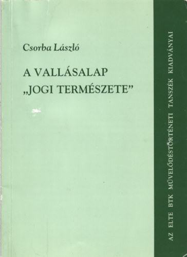 A vall�salap 'jogi term�szete' - Az egyh�zi vagyon probl�m�ja a polg�ri �talakul�s kor�nak Magyarorsz�g�n 1782-1918