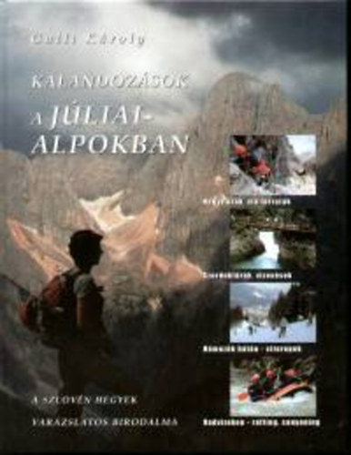 Galli K�roly - Kalandoz�sok a J�liai-Alpokban