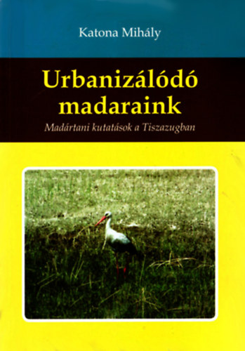 Urbanizld madaraink - Madrtani kutatsok a Tiszazugban