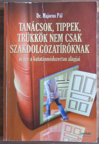 Dr. Majoros Pl - Tancsok, tippek, trkkk nem csak szakdolgozatrknak - avagy a kutatsmdszertan alapjai