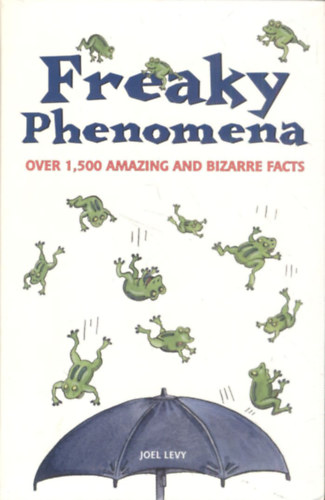 Freaky Phenomena (Over 1500 amazing and bizarre facts)