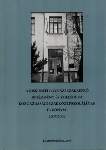 A Kiskunf�legyh�zi Szakk�pz� Int�zm�ny �s Koll�gium K�zgazdas�gi Szakk�z�piskol�j�nak �vk�nyve 2007/2008.