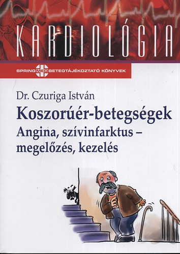 Dr. Czuriga Istvn - Koszorr-betegsgek - Angina, szvinfarktus - megelzs, kezels