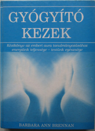 Barbara Ann Brennan - Gygyt kezek