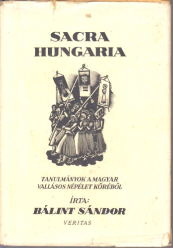 Blint Sndor - Sacra Hungaria - Tanulmnyok a magyar vallsos nplet krbl (I.kiads)