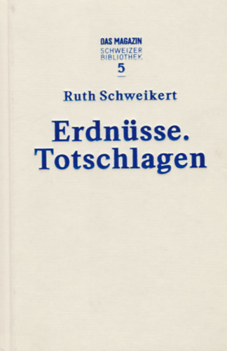 Ruth Schweikert - Erdnsse.Totschlagen