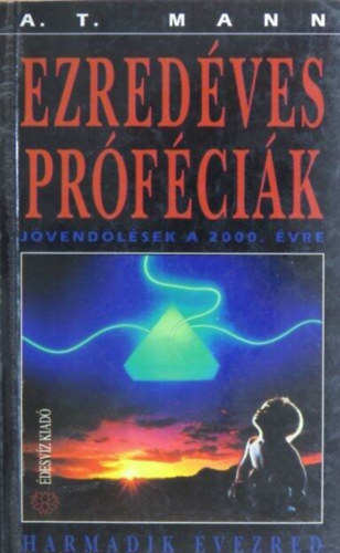 Tamási Erzsébet A. T. Mann (szerk.) - Ezredéves próféciák (Harmadik évezred sorozat 1. kötet)