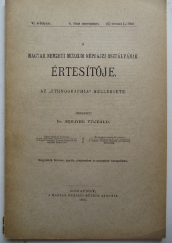 A Magyar Nemzeti Mzeum Nprajzi Osztlynak rtestje - Az "Ethnographia" mellklete - VI. vfolyam 4. fzet 1905 (j sorozat: I.)