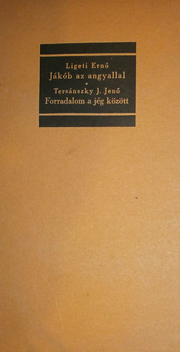 Ligeti Ern - Tersnszky J. Jen - Jkob az angyallal - Forradalom a jg kztt
